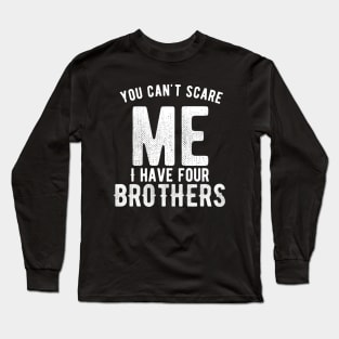 You can't scare me I have four brothers Long Sleeve T-Shirt